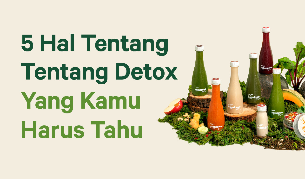 5 Hal Tentang Detox Yang Kamu Harus Tahu | NP